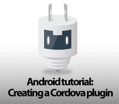 Tutorial: Creating a Cordova/Phonegap plugin for Android
